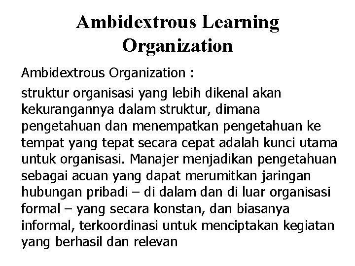 Ambidextrous Learning Organization Ambidextrous Organization : struktur organisasi yang lebih dikenal akan kekurangannya dalam