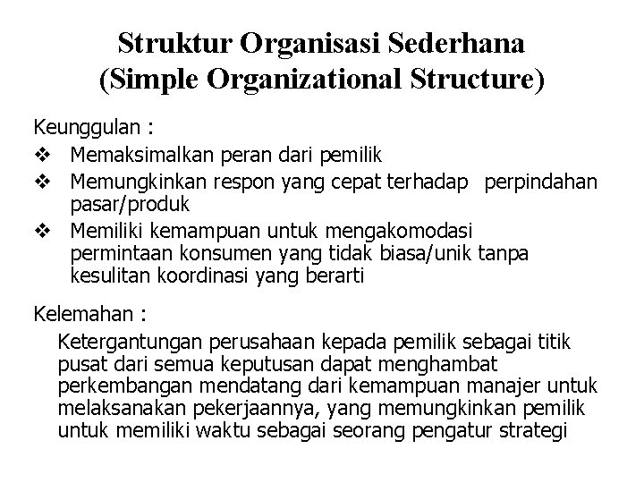 Struktur Organisasi Sederhana (Simple Organizational Structure) Keunggulan : v Memaksimalkan peran dari pemilik v