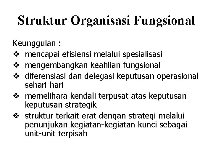 Struktur Organisasi Fungsional Keunggulan : v mencapai efisiensi melalui spesialisasi v mengembangkan keahlian fungsional