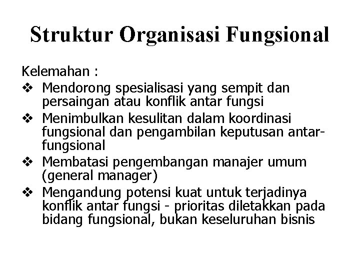 Struktur Organisasi Fungsional Kelemahan : v Mendorong spesialisasi yang sempit dan persaingan atau konflik