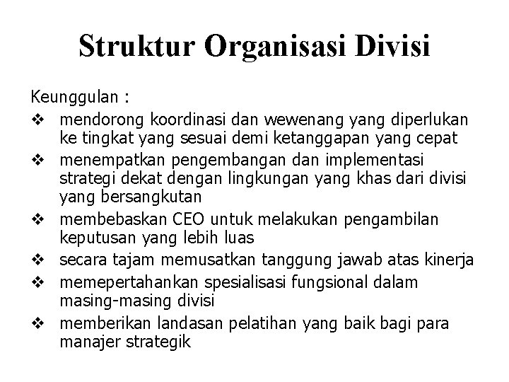 Struktur Organisasi Divisi Keunggulan : v mendorong koordinasi dan wewenang yang diperlukan ke tingkat