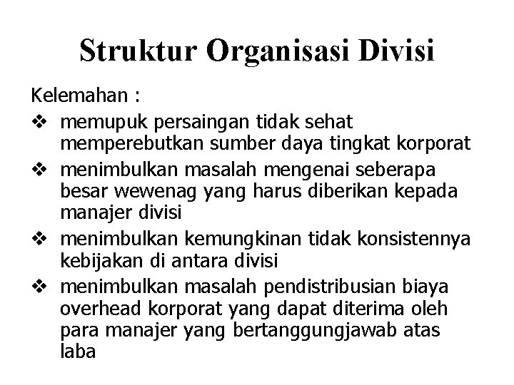 Struktur Organisasi Divisi Kelemahan : v memupuk persaingan tidak sehat memperebutkan sumber daya tingkat
