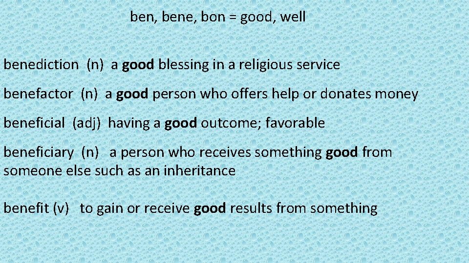 ben, bene, bon = good, well benediction (n) a good blessing in a religious