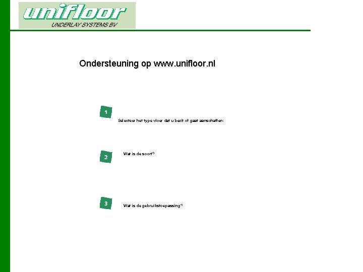Ondersteuning op www. unifloor. nl Selecteer het type vloer dat u bezit of gaat