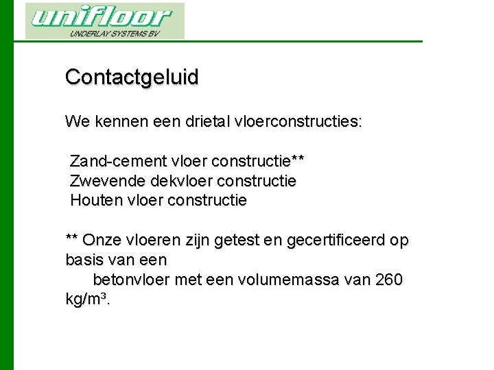 Contactgeluid We kennen een drietal vloerconstructies: Zand-cement vloer constructie** Zwevende dekvloer constructie Houten vloer