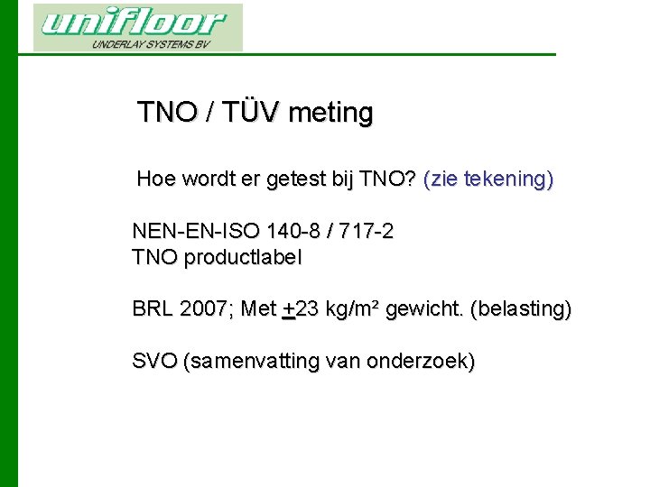 TNO / TÜV meting Hoe wordt er getest bij TNO? (zie tekening) NEN-EN-ISO 140