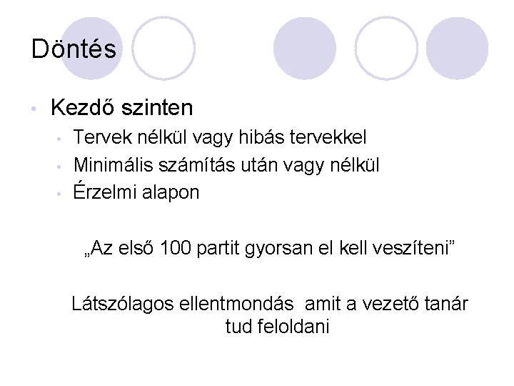 Döntés • Kezdő szinten • • • Tervek nélkül vagy hibás tervekkel Minimális számítás