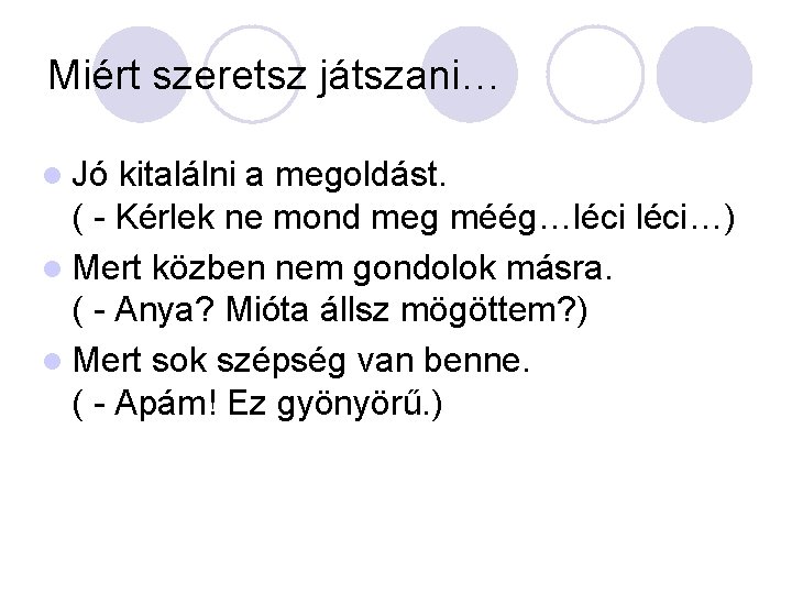 Miért szeretsz játszani… l Jó kitalálni a megoldást. ( - Kérlek ne mond meg