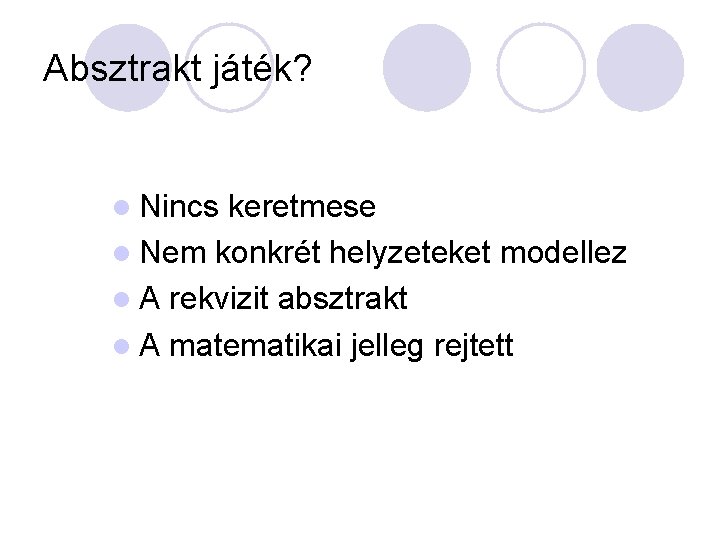 Absztrakt játék? l Nincs keretmese l Nem konkrét helyzeteket modellez l A rekvizit absztrakt