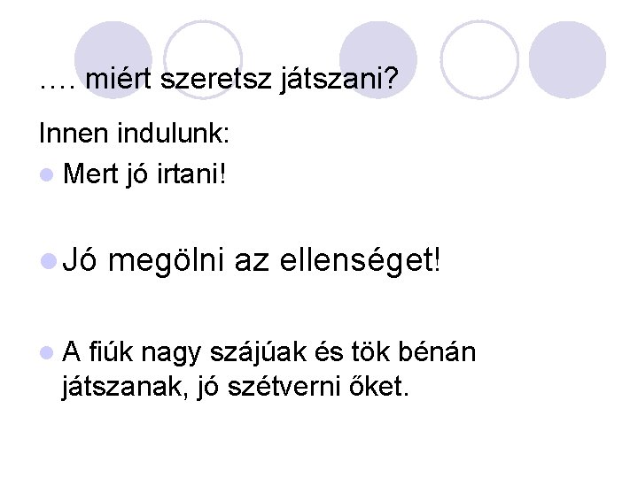 …. miért szeretsz játszani? Innen indulunk: l Mert jó irtani! l Jó l. A