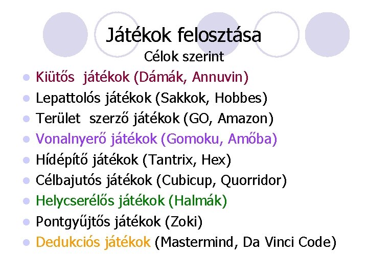 Játékok felosztása l l l l l Célok szerint Kiütős játékok (Dámák, Annuvin) Lepattolós