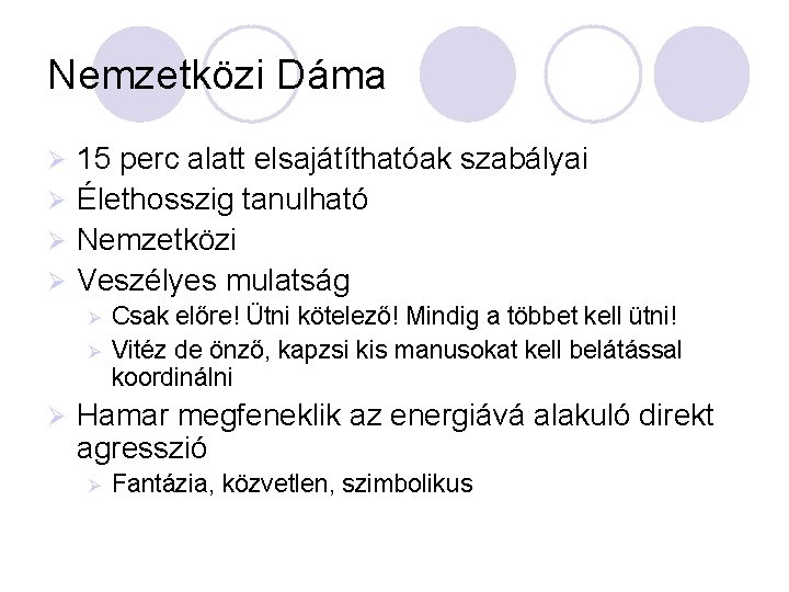 Nemzetközi Dáma 15 perc alatt elsajátíthatóak szabályai Ø Élethosszig tanulható Ø Nemzetközi Ø Veszélyes