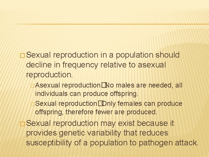 � Sexual reproduction in a population should decline in frequency relative to asexual reproduction.