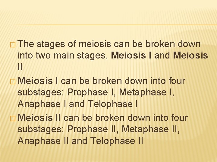� The stages of meiosis can be broken down into two main stages, Meiosis
