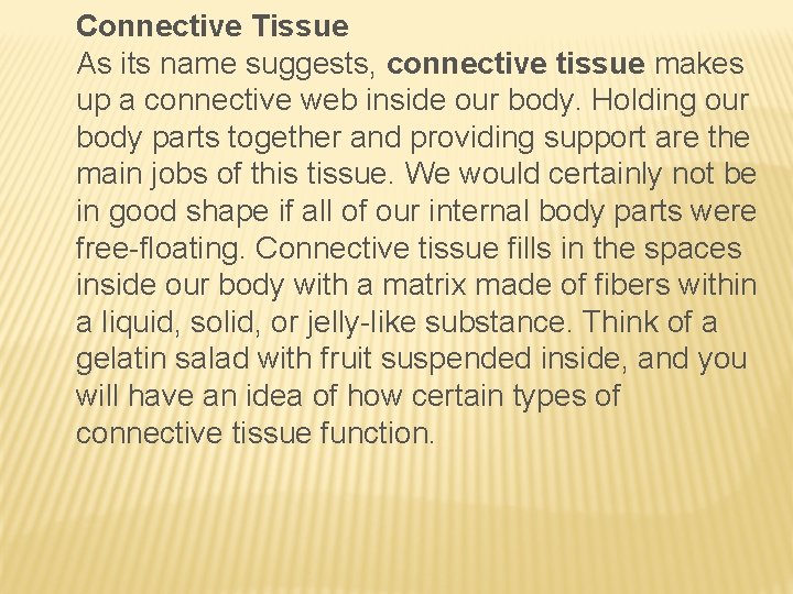 Connective Tissue As its name suggests, connective tissue makes up a connective web inside