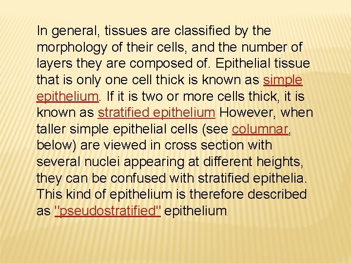 In general, tissues are classified by the morphology of their cells, and the number