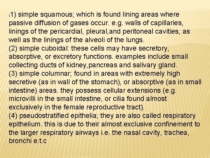 1) simple squamous; which is found lining areas where passive diffusion of gases occur.