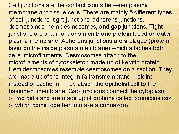 Cell junctions are the contact points between plasma membrane and tissue cells. There are