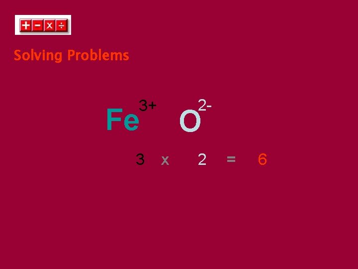 Solving Problems 3+ Fe 3 x 2 - O 2 = 6 