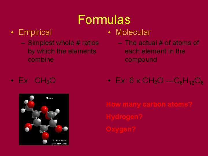 Formulas • Empirical – Simplest whole # ratios by which the elements combine •