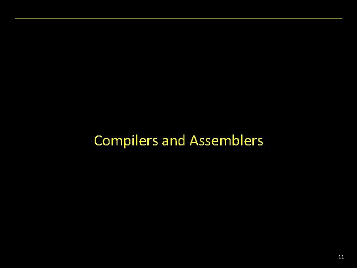 Compilers and Assemblers 11 