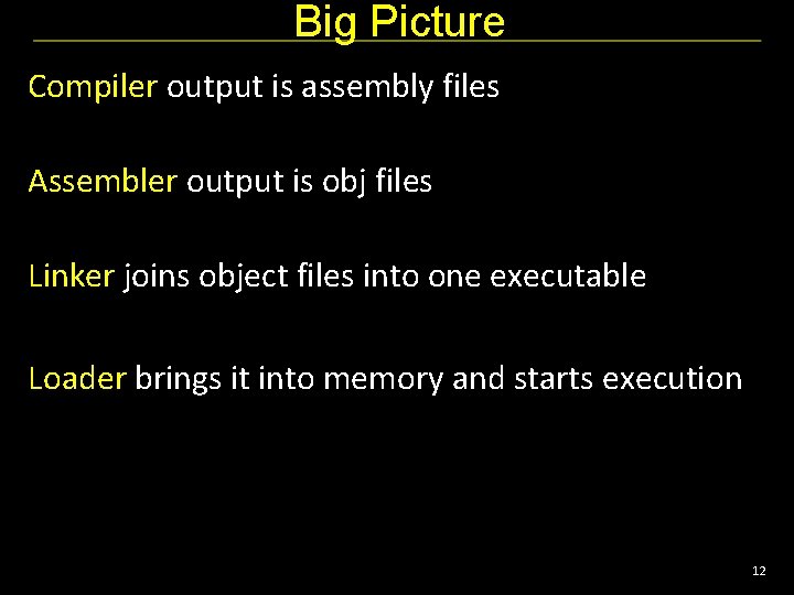 Big Picture Compiler output is assembly files Assembler output is obj files Linker joins