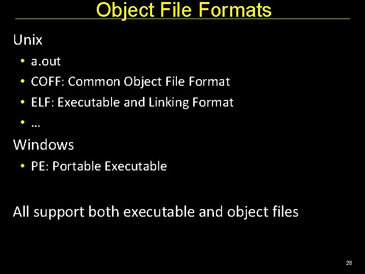 Object File Formats Unix • • a. out COFF: Common Object File Format ELF: