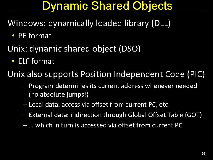 Dynamic Shared Objects Windows: dynamically loaded library (DLL) • PE format Unix: dynamic shared