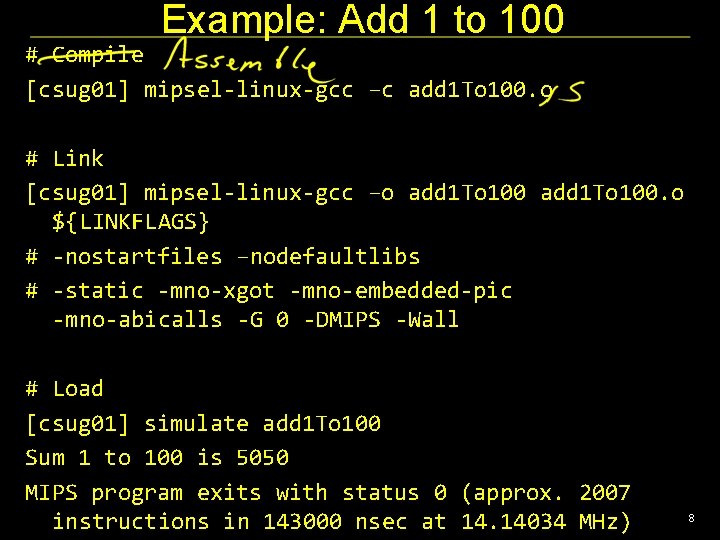 Example: Add 1 to 100 # Compile [csug 01] mipsel-linux-gcc –c add 1 To