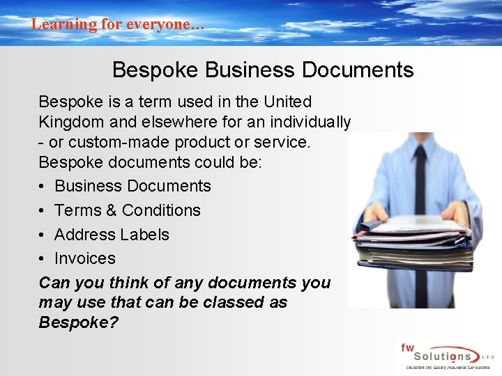 Learning for everyone… Bespoke Business Documents Bespoke is a term used in the United