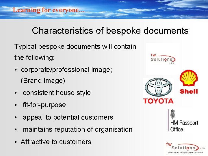 Learning for everyone… Characteristics of bespoke documents Typical bespoke documents will contain the following: