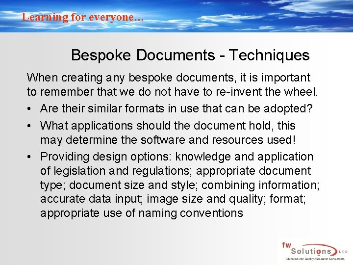 Learning for everyone… Bespoke Documents - Techniques When creating any bespoke documents, it is