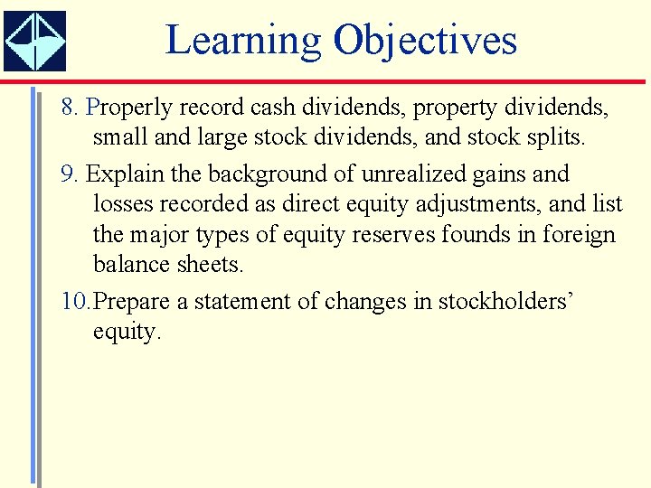 Learning Objectives 8. Properly record cash dividends, property dividends, small and large stock dividends,