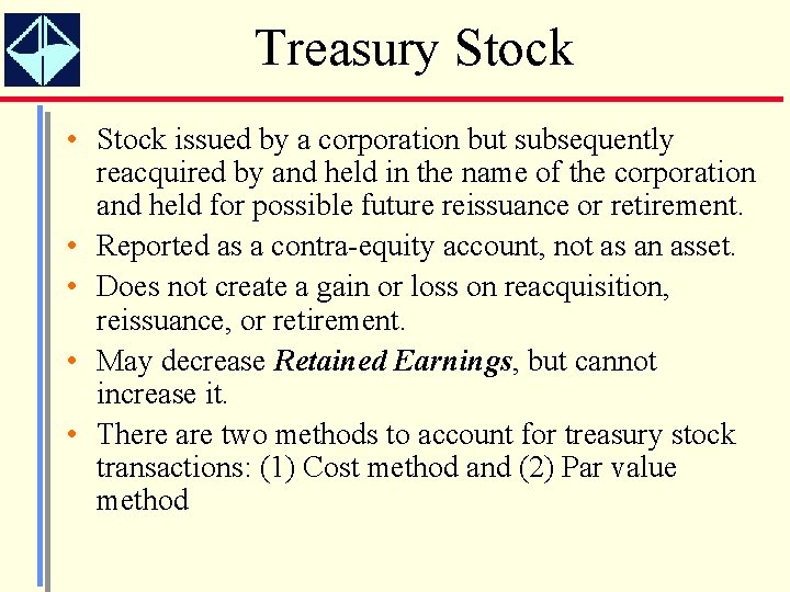 Treasury Stock • Stock issued by a corporation but subsequently reacquired by and held