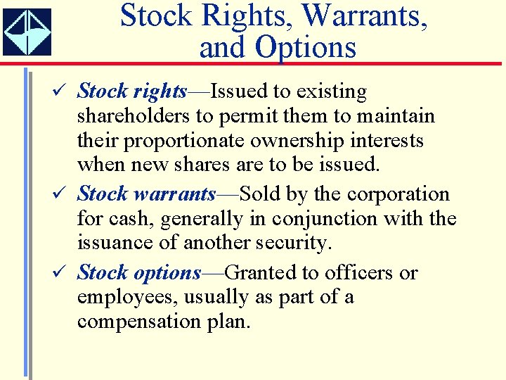 Stock Rights, Warrants, and Options ü Stock rights—Issued to existing shareholders to permit them