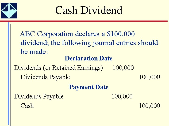 Cash Dividend ABC Corporation declares a $100, 000 dividend; the following journal entries should