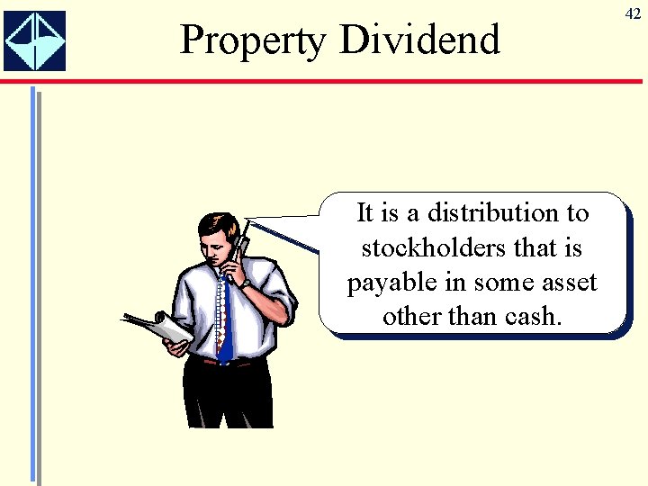 Property Dividend It is a distribution to stockholders that is payable in some asset