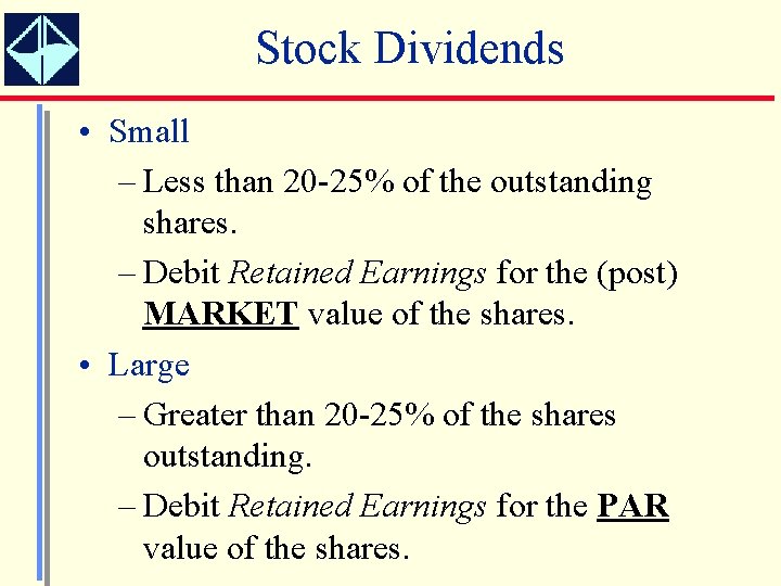 Stock Dividends • Small – Less than 20 -25% of the outstanding shares. –