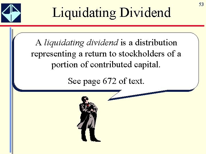 Liquidating Dividend A liquidating dividend is a distribution representing a return to stockholders of
