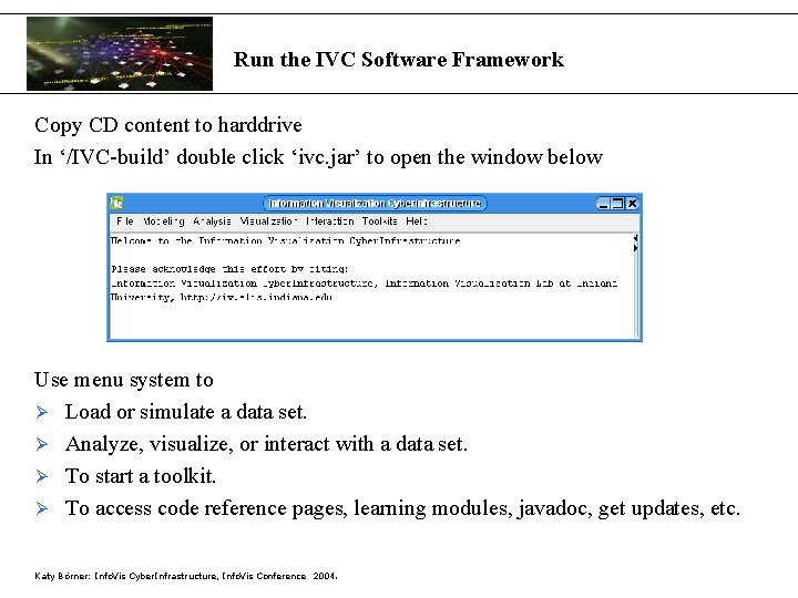 Run the IVC Software Framework Copy CD content to harddrive In ‘/IVC-build’ double click