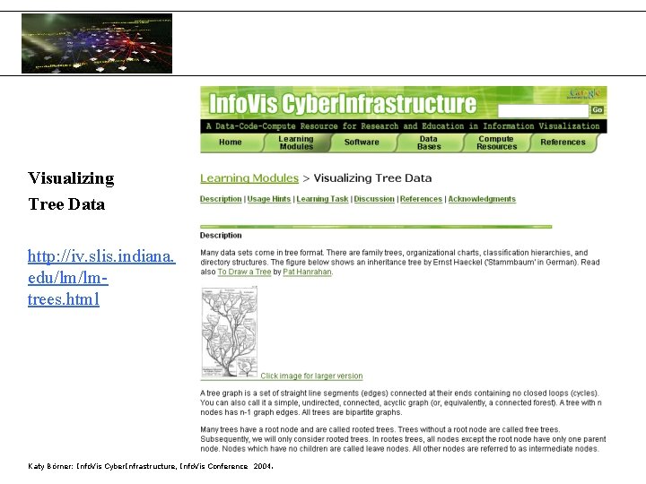 Visualizing Tree Data http: //iv. slis. indiana. edu/lm/lmtrees. html Katy Börner: Info. Vis Cyber.