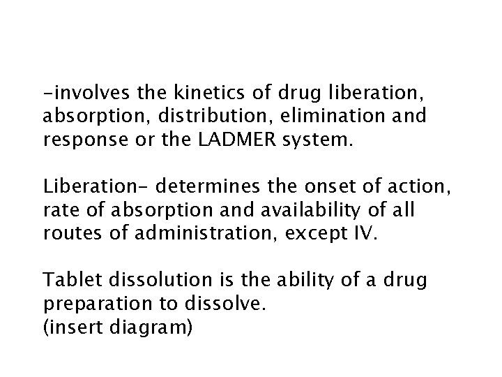 PHARMACOKINETICS -involves the kinetics of drug liberation, absorption, distribution, elimination and response or the