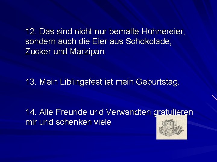 12. Das sind nicht nur bemalte Hühnereier, sondern auch die Eier aus Schokolade, Zucker