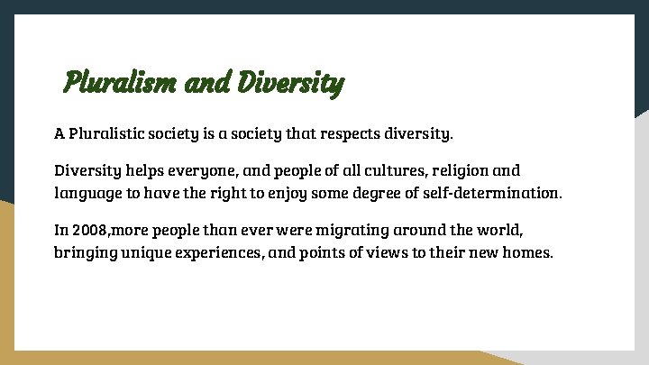 Pluralism and Diversity A Pluralistic society is a society that respects diversity. Diversity helps