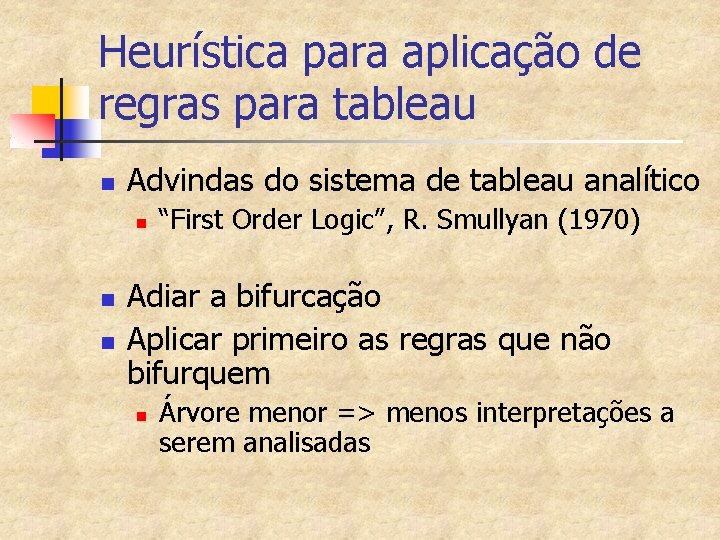 Heurística para aplicação de regras para tableau n Advindas do sistema de tableau analítico