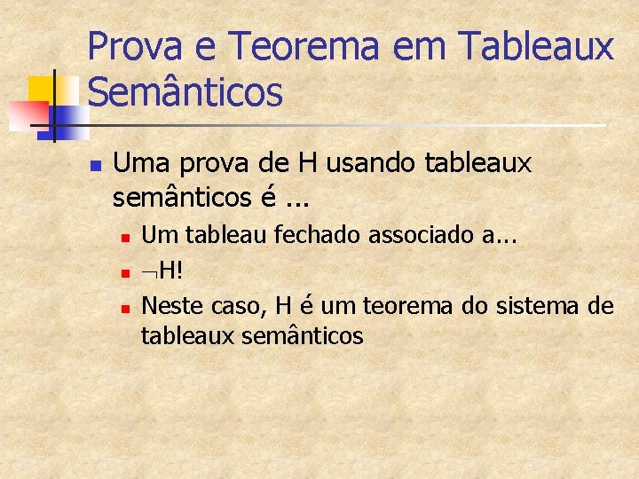 Prova e Teorema em Tableaux Semânticos n Uma prova de H usando tableaux semânticos