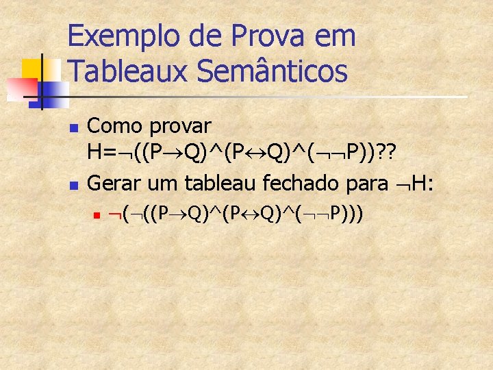 Exemplo de Prova em Tableaux Semânticos n n Como provar H= ((P Q)^( P))?