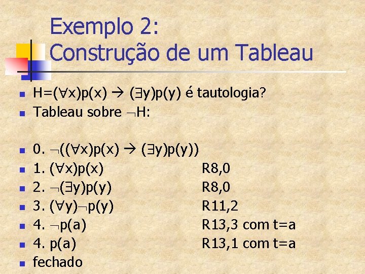 Exemplo 2: Construção de um Tableau n n n n n H=( x)p(x) (