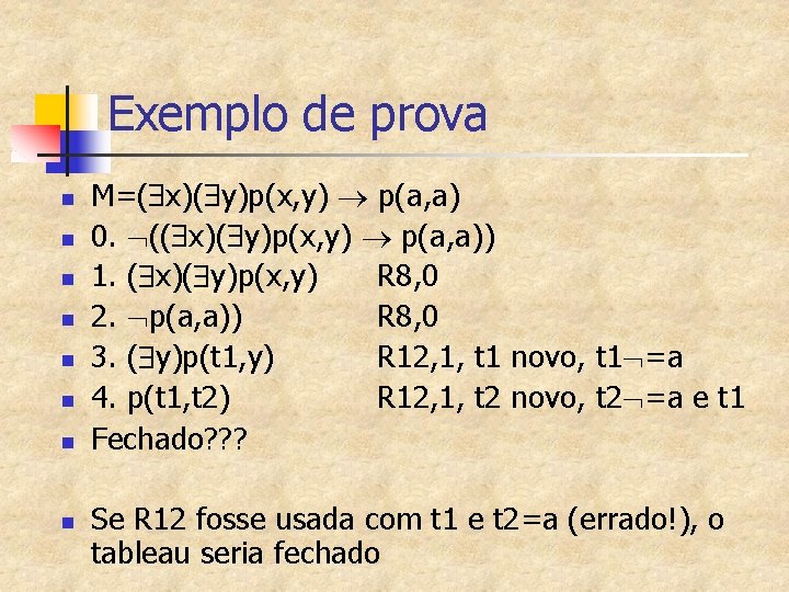 Exemplo de prova n n n n M=( x)( y)p(x, y) p(a, a) 0.