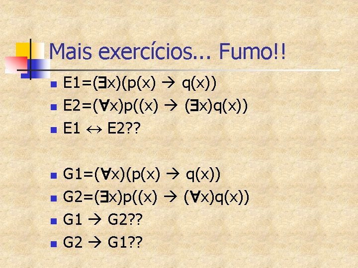 Mais exercícios. . . Fumo!! n n n n E 1=( x)(p(x) q(x)) E